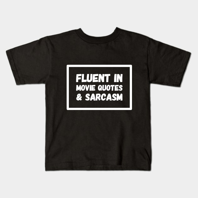 Fluent In Movie Quotes & Sarcasm Kids T-Shirt by captainmood